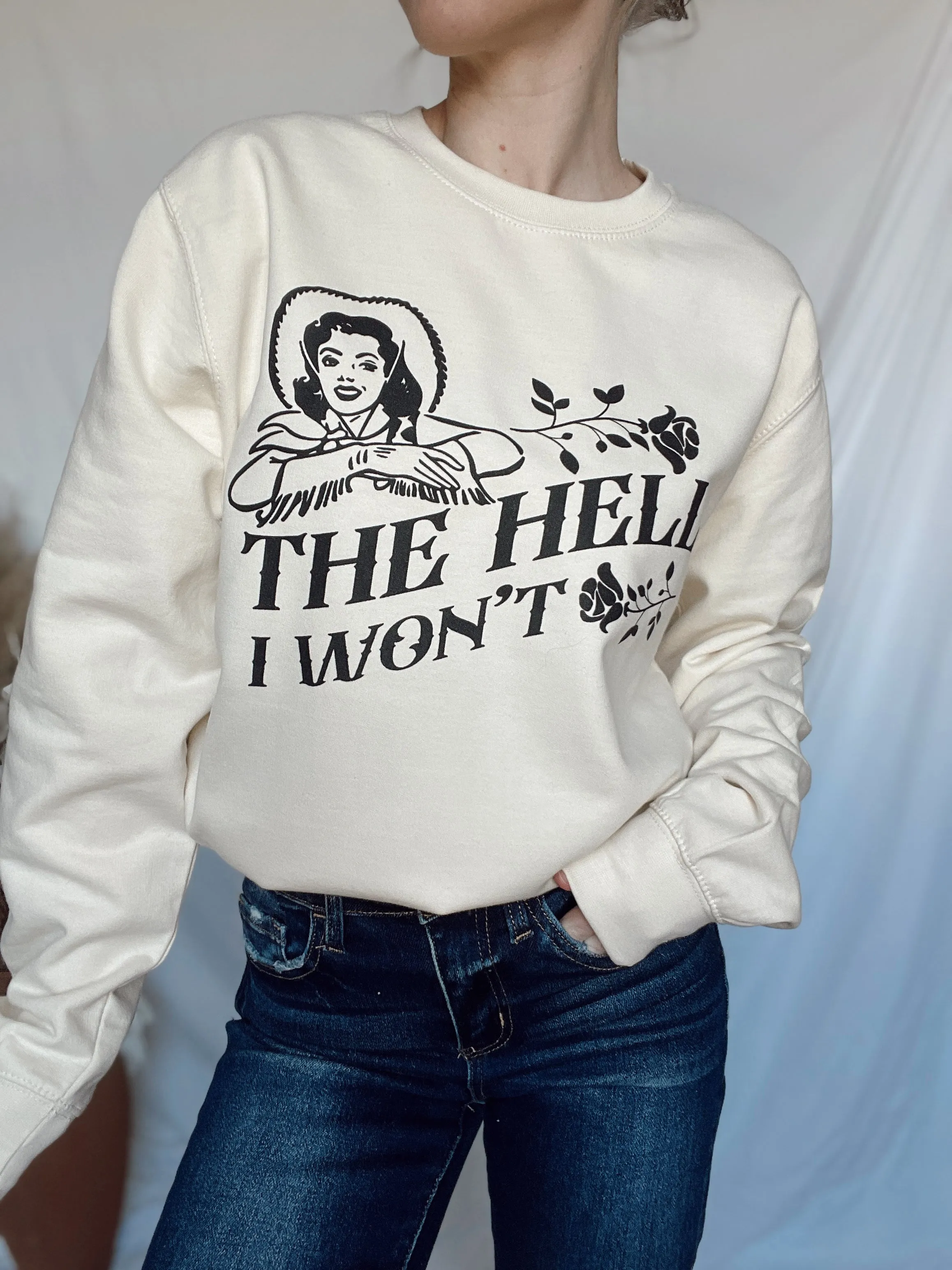 The Hell I Won't Sweatshirt